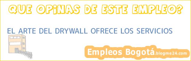 EL ARTE DEL DRYWALL OFRECE LOS SERVICIOS