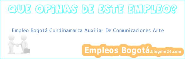 Empleo Bogotá Cundinamarca Auxiliar De Comunicaciones Arte