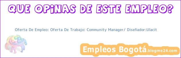 Oferta De Empleo: Oferta De Trabajo: Community Manager/ Diseñador:Ulacit