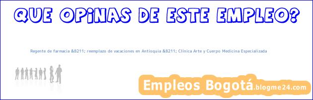 Regente de farmacia &8211; reemplazo de vacaciones en Antioquia &8211; Clínica Arte y Cuerpo Medicina Especializada