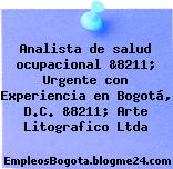 Analista de salud ocupacional &8211; Urgente con Experiencia en Bogotá, D.C. &8211; Arte Litografico Ltda