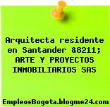 Arquitecta residente en Santander &8211; ARTE Y PROYECTOS INMOBILIARIOS SAS