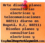Arte diseños planos consultorias electricas y telecomunicaciones &8211; diurno en Bogotá, D.C. &8211; Diseños planos y consultorias electricos y telecomunicacio