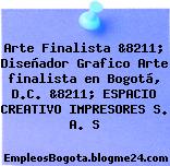 Arte Finalista &8211; Diseñador Grafico Arte finalista en Bogotá, D.C. &8211; ESPACIO CREATIVO IMPRESORES S. A. S
