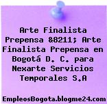 Arte Finalista Prepensa &8211; Arte Finalista Prepensa en Bogotá D. C. para Nexarte Servicios Temporales S.A