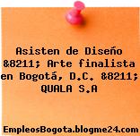 Asisten de Diseño &8211; Arte finalista en Bogotá, D.C. &8211; QUALA S.A