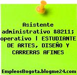 Asistente administrativo &8211; operativo | ESTUDIANTE DE ARTES, DISEÑO Y CARRERAS AFINES