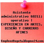 Asistente administrativo &8211; operativo | EXPERIENCIA EN ARTES, DISEÑO Y CARRERAS AFINES