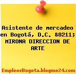 Asistente de mercadeo en Bogotá, D.C. &8211; MIRONA DIRECCION DE ARTE