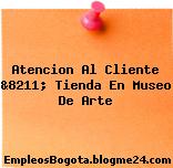 Atencion Al Cliente &8211; Tienda En Museo De Arte