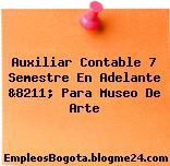 Auxiliar Contable 7 Semestre En Adelante &8211; Para Museo De Arte