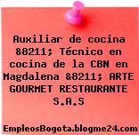 Auxiliar de cocina &8211; Técnico en cocina de la CBN en Magdalena &8211; ARTE GOURMET RESTAURANTE S.A.S