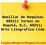 Auxiliar de Maquinas &8211; Turnos en Bogotá, D.C. &8211; Arte Litografico Ltda