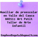 Auxiliar de preescolar en Valle del Cauca &8211; Art Petit Taller de Arte Infantil