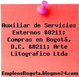 Auxiliar de Servicios Externos &8211; Compras en Bogotá, D.C. &8211; Arte Litografico Ltda