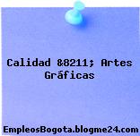 Calidad &8211; Artes Gráficas