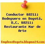 Conductor &8211; Bodeguero en Bogotá, D.C. &8211; Restaurante Mar de Arte