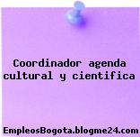 Coordinador agenda cultural y cientifica