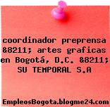 coordinador preprensa &8211; artes graficas en Bogotá, D.C. &8211; SU TEMPORAL S.A