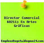 Director Comercial &8211; En Artes Gráficas