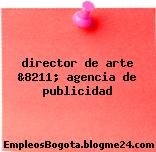 director de arte &8211; agencia de publicidad