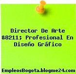 Director De Arte &8211; Profesional En Diseño Gráfico