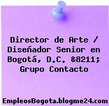 Director de Arte / Diseñador Senior en Bogotá, D.C. &8211; Grupo Contacto