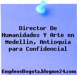 Director De Humanidades Y Arte en Medellin, Antioquia para Confidencial