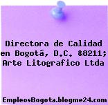 Directora de Calidad en Bogotá, D.C. &8211; Arte Litografico Ltda