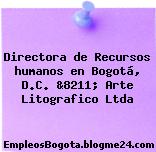 Directora de Recursos humanos en Bogotá, D.C. &8211; Arte Litografico Ltda