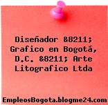 Diseñador &8211; Grafico en Bogotá, D.C. &8211; Arte Litografico Ltda