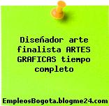 Diseñador arte finalista ARTES GRAFICAS tiempo completo