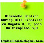 Diseñador Grafico &8211; Arte Finalista en Bogotá D. C. para Multiempleos S.A