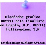 Diseñador grafico &8211; arte finalista en Bogotá, D.C. &8211; Multiempleos S.A