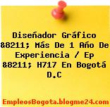 Diseñador Gráfico &8211; Más De 1 Año De Experiencia / Ep &8211; H717 En Bogotá D.C