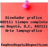 Diseñador grafico &8211; tiempo completo en Bogotá, D.C. &8211; Arte Tampografico