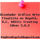Diseñador Gráfico Arte Finalista en Bogotá, D.C. &8211; Creating Ideas S.A.S