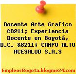 Docente Arte Grafico &8211; Experiencia Docente en Bogotá, D.C. &8211; CAMPO ALTO ACESALUD S.A.S