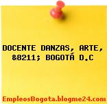 DOCENTE DANZAS, ARTE, &8211; BOGOTÁ D.C