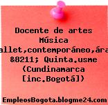 Docente de artes Música ,ballet,contemporáneo,árabe &8211; Quinta.usme (Cundinamarca [inc.Bogotá])