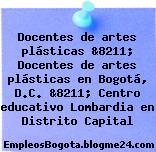 Docentes de artes plásticas &8211; Docentes de artes plásticas en Bogotá, D.C. &8211; Centro educativo Lombardia en Distrito Capital