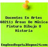 Docentes En Artes &8211; Áreas De Música Pintura Dibujo O Historia