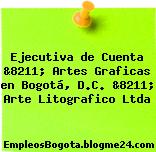 Ejecutiva de Cuenta &8211; Artes Graficas en Bogotá, D.C. &8211; Arte Litografico Ltda