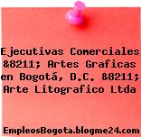 Ejecutivas Comerciales &8211; Artes Graficas en Bogotá, D.C. &8211; Arte Litografico Ltda