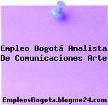 Empleo Bogotá Analista De Comunicaciones Arte