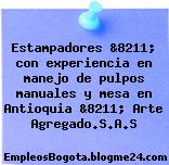 Estampadores &8211; con experiencia en manejo de pulpos manuales y mesa en Antioquia &8211; Arte Agregado.S.A.S