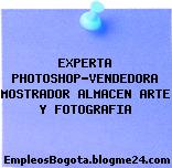 EXPERTA PHOTOSHOP-VENDEDORA MOSTRADOR ALMACEN ARTE Y FOTOGRAFIA