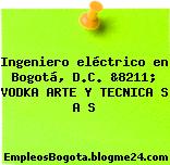 Ingeniero eléctrico en Bogotá, D.C. &8211; VODKA ARTE Y TECNICA S A S