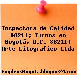 Inspectora de Calidad &8211; Turnos en Bogotá, D.C. &8211; Arte Litografico Ltda