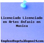 Licenciado Licenciado en Artes énfasis en Musica